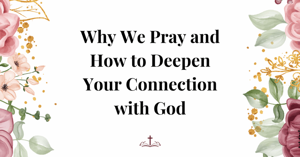 why we pray and how to deepen your connection with god