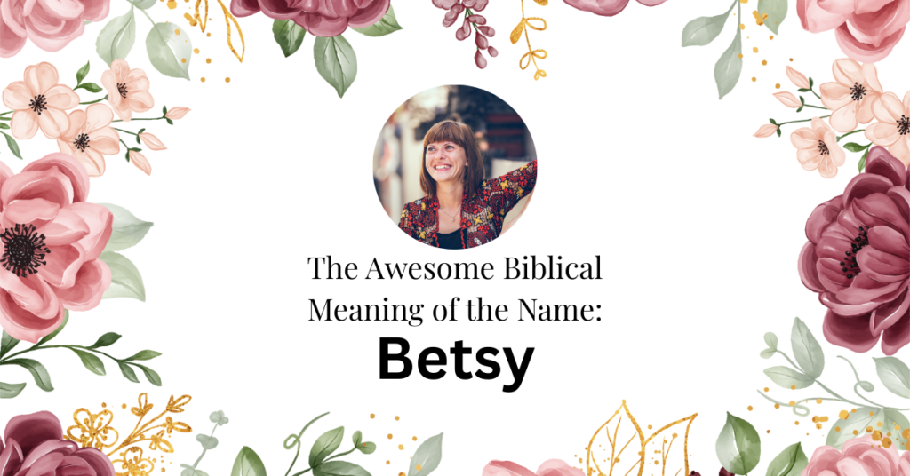 The Beautiful Biblical Meaning of the Name BETSY