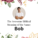 biblical meaning of the name bob