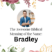 biblical meaning of the name bradley