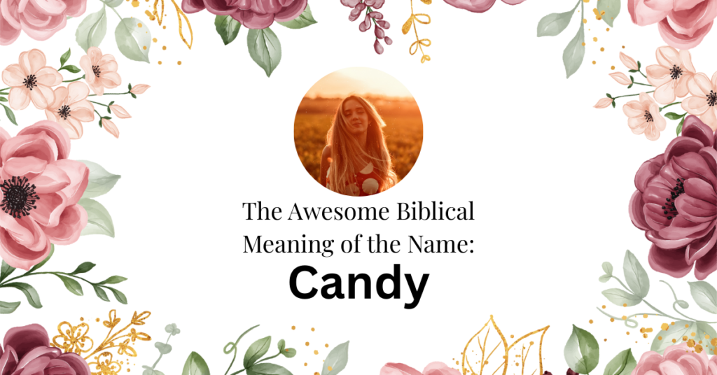 The Wonderful Biblical Meaning of the Name CANDY