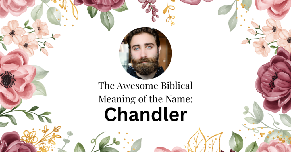 The Awesome Biblical Meaning of the Name CHANDLER