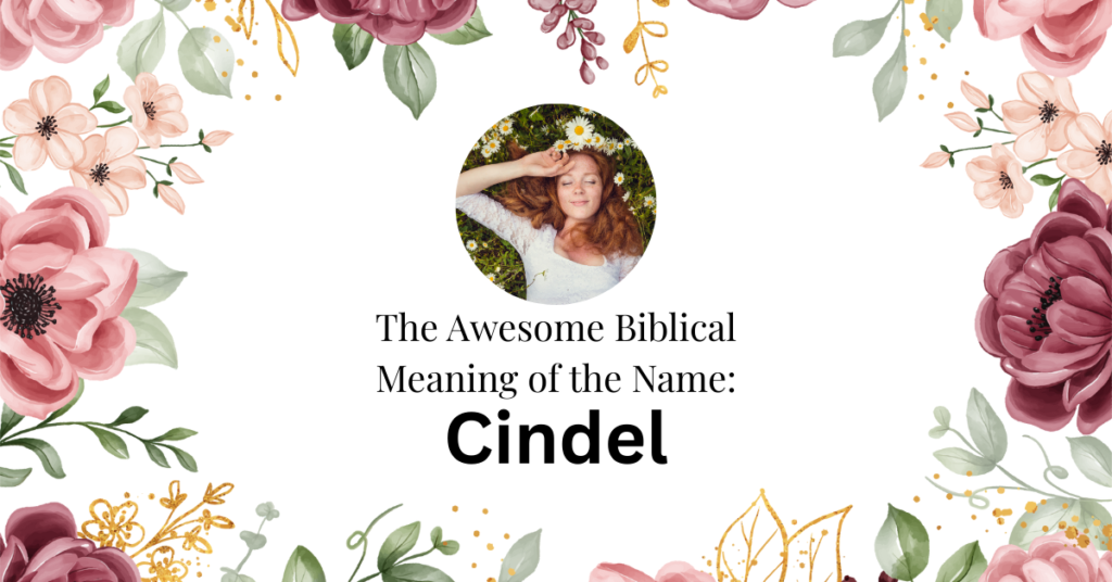 The Amazing Biblical Meaning of the Name CINDEL