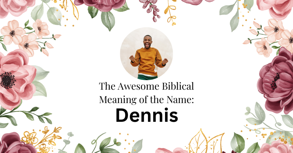 The Awesome Biblical Meaning of the Name DENNIS