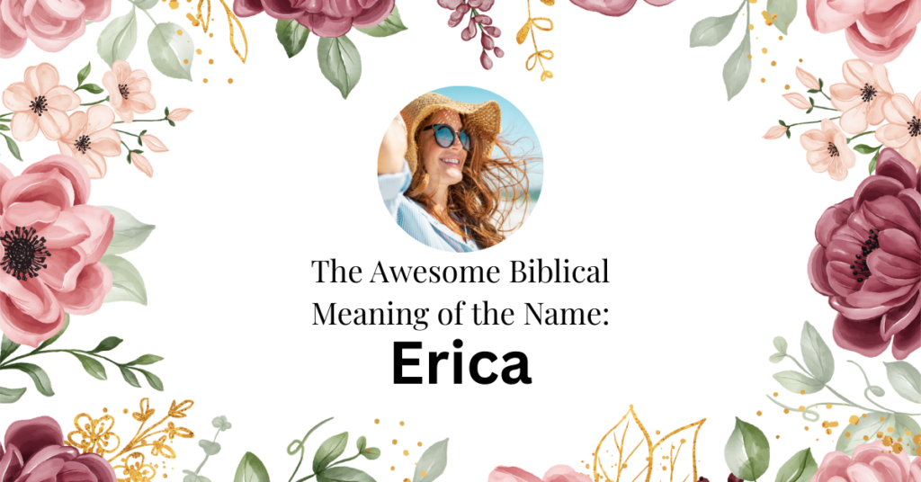 The Beautiful Biblical Meaning of the Name ERICA