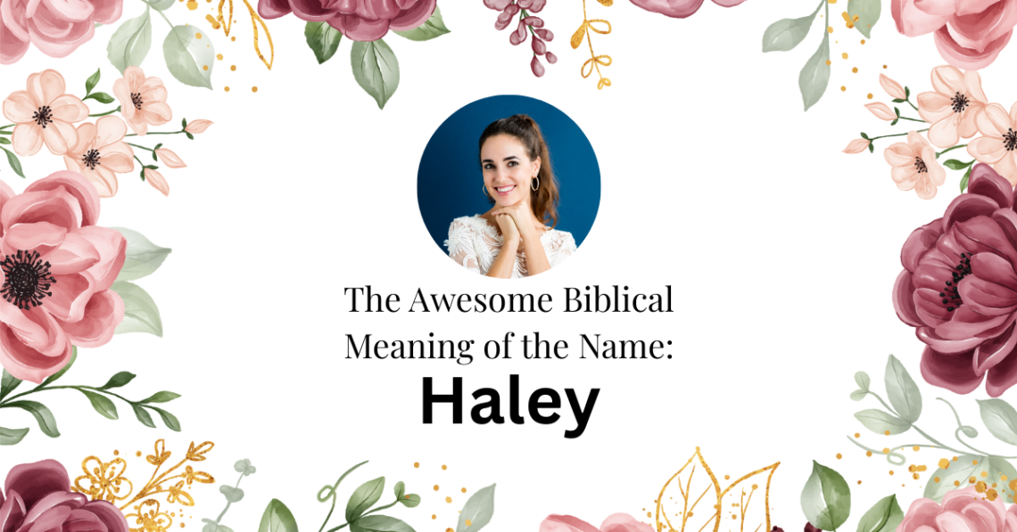 biblical meaning of the name haley