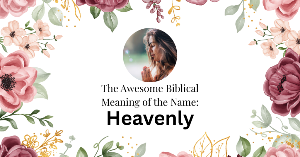 The Beautiful Biblical Meaning of the Name HEAVENLY