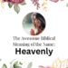 biblical meaning of the name heavenly