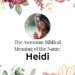 biblical meaning of the name heidi
