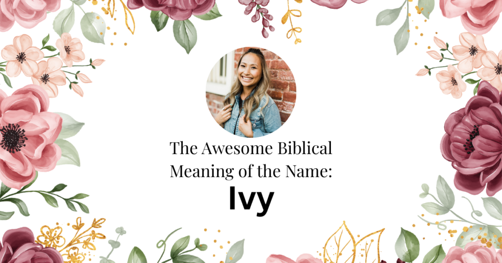 The Wonderful Biblical Meaning of the Name IVY