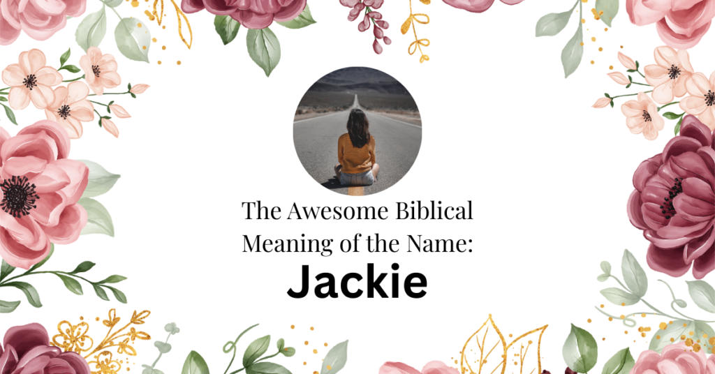 The Wonderful Biblical Meaning of the Name JACKIE