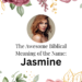 biblical meaning of the name jasmine