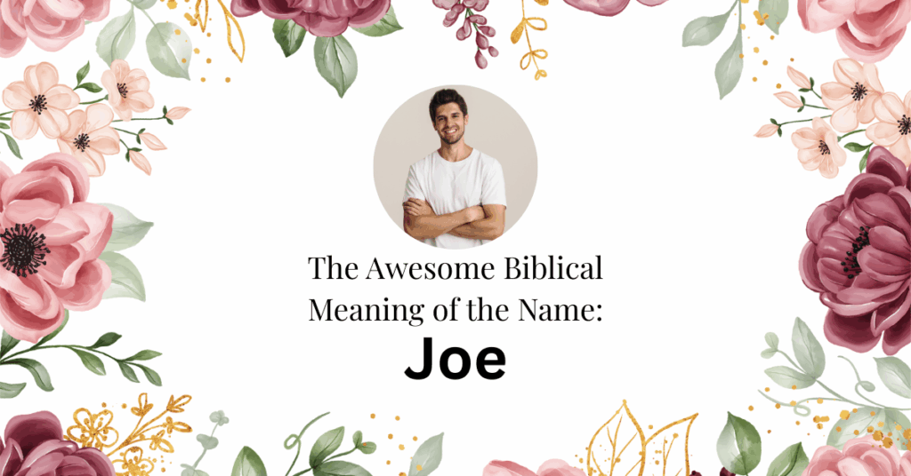 The Amazing Biblical Meaning of the Name JOE
