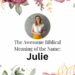 biblical meaning of the name julie