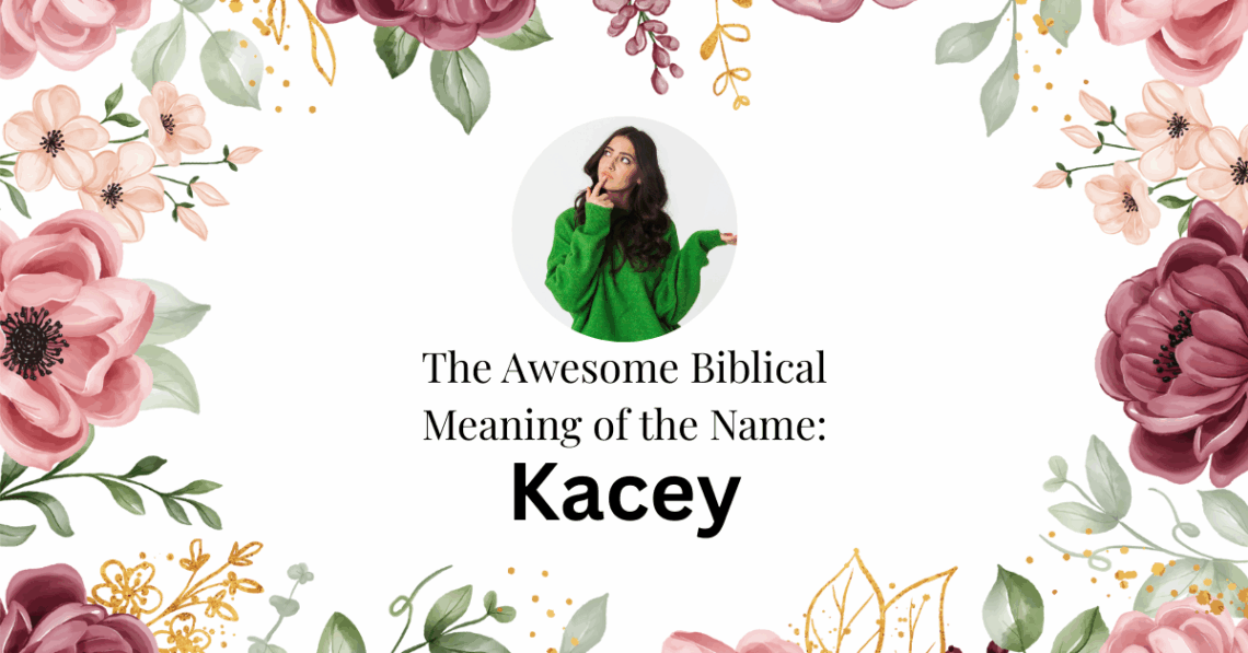 biblical meaning of the name kacey