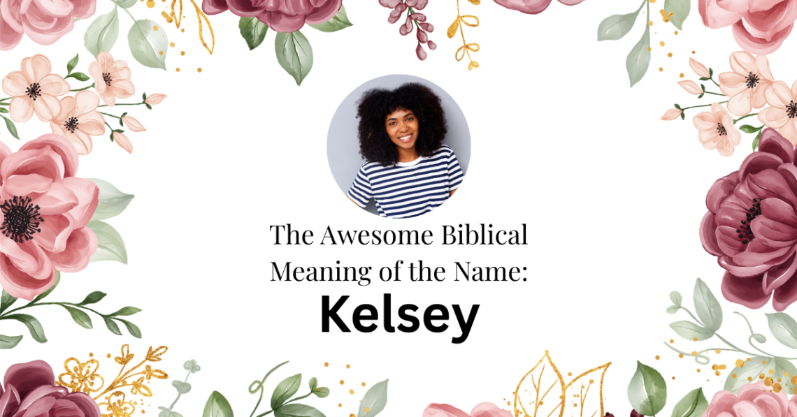 biblical meaning of the name kelsey