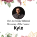 biblical meaning of the name kyle