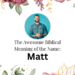 biblical meaning of the name matt