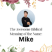 biblical meaning of the name mike