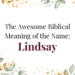 beautiful biblical meaning of the name lindsay