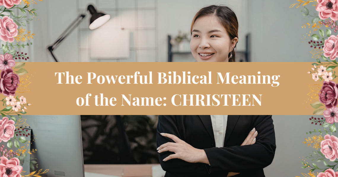 The Powerful Biblical Meaning of the Name CHRISTEEN