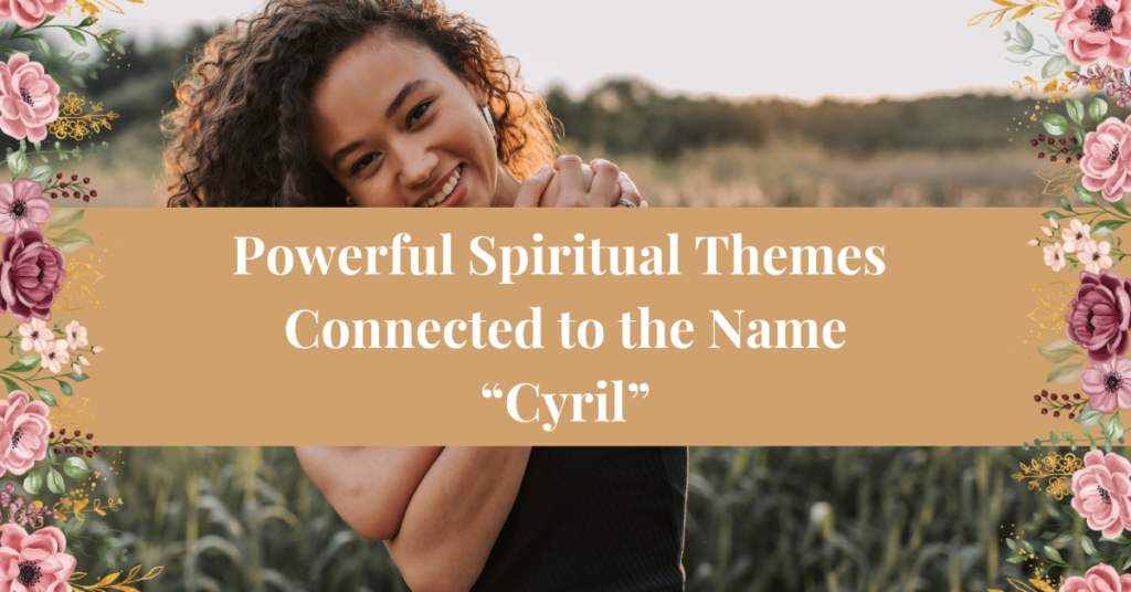 Powerful Spiritual Themes Connected to the Name Cyril
