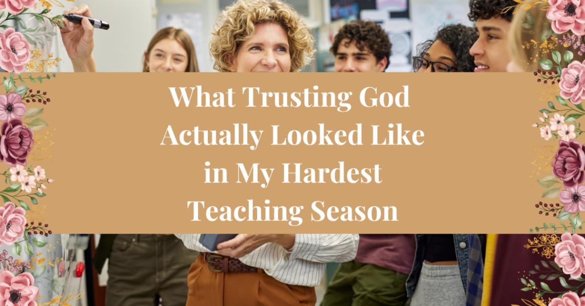 What Trusting God Actually Looked Like in My Hardest Teaching Season