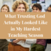 What Trusting God Actually Looked Like in My Hardest Teaching Season