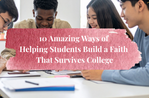 10 amazing ways of helping students build a faith that survives college