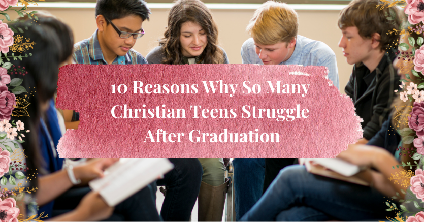 10 reasons why so many christian teens struggle after graduation