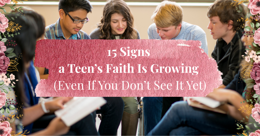15 Signs a Teen’s Faith Is Growing (Even If You Don’t See It Yet)