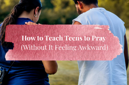 How to Teach Teens to Pray (Without It Feeling Awkward)