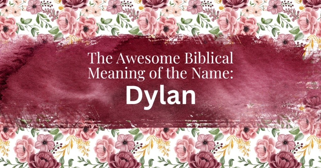 The Awesome Biblical Meaning of the Name DYLAN
