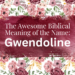biblical meaning of the name gwendoline